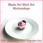 Waste Not Want Not Wednesday